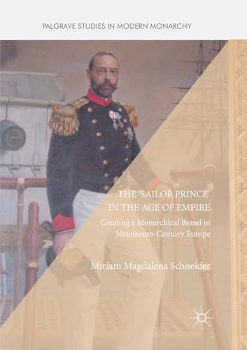 Stock image for The 'Sailor Prince' in the Age of Empire : Creating a Monarchical Brand in Nineteenth-Century Europe for sale by Books Puddle