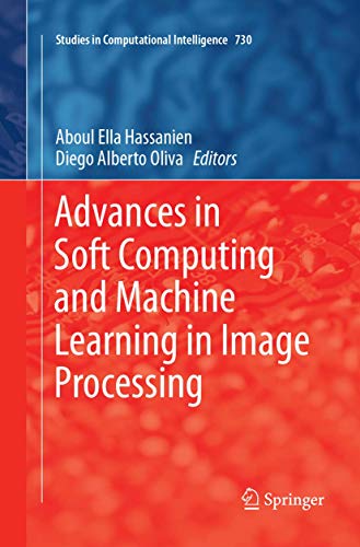 Imagen de archivo de Advances in Soft Computing and Machine Learning in Image Processing (Studies in Computational Intelligence, 730) a la venta por dsmbooks