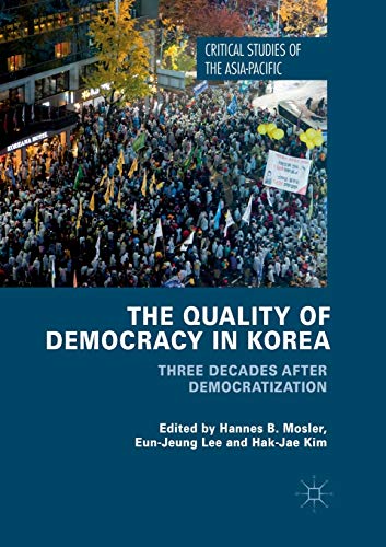 9783319876719: The Quality of Democracy in Korea: Three Decades after Democratization (Critical Studies of the Asia-Pacific)