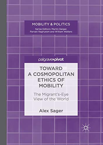 Beispielbild fr Toward a Cosmopolitan Ethics of Mobility : The Migrant's-Eye View of the World zum Verkauf von Blackwell's