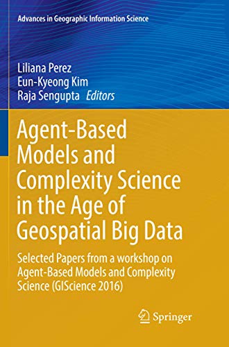 9783319881461: Agent-Based Models and Complexity Science in the Age of Geospatial Big Data: Selected Papers from a workshop on Agent-Based Models and Complexity ... (Advances in Geographic Information Science)
