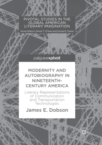 9783319884127: Modernity and Autobiography in Nineteenth-Century America: Literary Representations of Communication and Transportation Technologies (Pivotal Studies ... Literary Imagination) [Idioma Ingls]