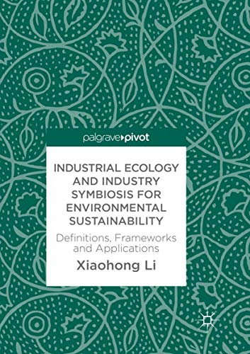 9783319884400: Industrial Ecology and Industry Symbiosis for Environmental Sustainability: Definitions, Frameworks and Applications