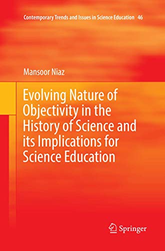 Stock image for Evolving Nature of Objectivity in the History of Science and its Implications for Science Education (Contemporary Trends and Issues in Science Education, 46) for sale by GF Books, Inc.