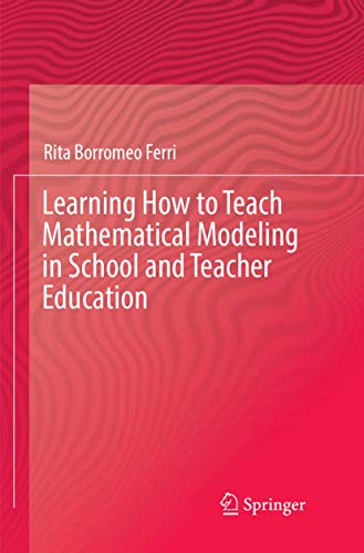 9783319885407: Learning How to Teach Mathematical Modeling in School and Teacher Education