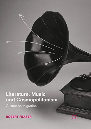 Stock image for Literature, Music and Cosmopolitanism : Culture as Migration for sale by Chiron Media