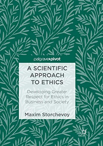 Beispielbild fr A Scientific Approach to Ethics : Developing Greater Respect for Ethics in Business and Society zum Verkauf von Blackwell's