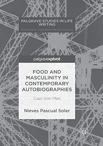 9783319890135: Food and Masculinity in Contemporary Autobiographies: Cast-Iron Man (Palgrave Studies in Life Writing)