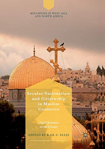 9783319890517: Secular Nationalism and Citizenship in Muslim Countries: Arab Christians in the Levant (Minorities in West Asia and North Africa)