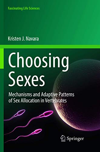 Choosing Sexes. Mechanisms and Adaptive Patterns of Sex Allocation in Vertebrates. - Navara, Kristen J.