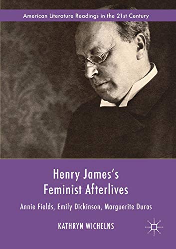 Stock image for Henry James's Feminist Afterlives : Annie Fields, Emily Dickinson, Marguerite Duras for sale by Chiron Media