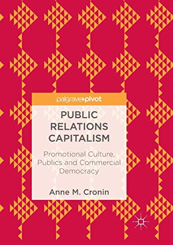 9783319891910: Public Relations Capitalism: Promotional Culture, Publics and Commercial Democracy