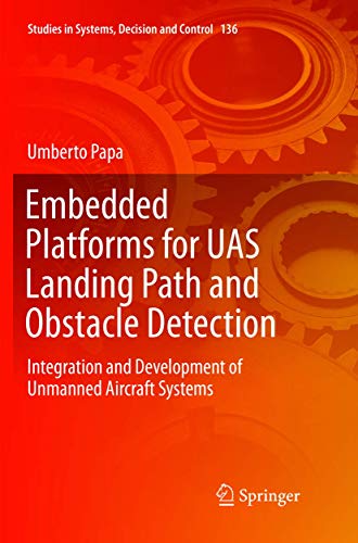 Stock image for Embedded Platforms for UAS Landing Path and Obstacle Detection: Integration and Development of Unmanned Aircraft Systems (Studies in Systems, Decision and Control, 136) for sale by Lucky's Textbooks