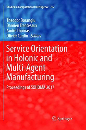 Imagen de archivo de Service Orientation in Holonic and Multi-Agent Manufacturing. Proceedings of SOHOMA 2017. a la venta por Antiquariat im Hufelandhaus GmbH  vormals Lange & Springer