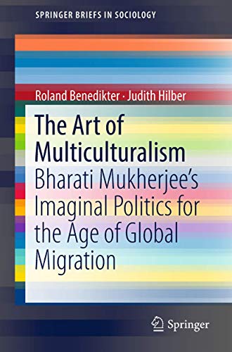 Stock image for The Art of Multiculturalism: Bharati Mukherjee?s Imaginal Politics for the Age of Global Migration (SpringerBriefs in Sociology) for sale by Books Unplugged