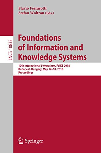 9783319900490: Foundations of Information and Knowledge Systems: 10th International Symposium, FoIKS 2018, Budapest, Hungary, May 14–18, 2018, Proceedings: 10833