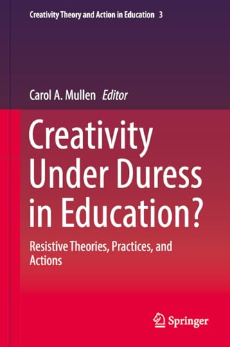 Stock image for Creativity Under Duress in Education?. Resistive Theories, Practices, and Actions. for sale by Gast & Hoyer GmbH