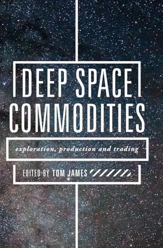 Stock image for Deep Space Commodities : Exploration, Production and Trading for sale by Better World Books