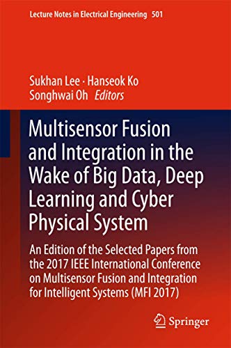 Imagen de archivo de Multisensor Fusion and Integration in the Wake of Big Data, Deep Learning and Cyber Physical System. An Edition of the Selected Papers from the 2017 IEEE International Conference on Multisensor Fusion and Integration for Intelligent Systems (MFI 2017). a la venta por Universittsbuchhandlung Herta Hold GmbH
