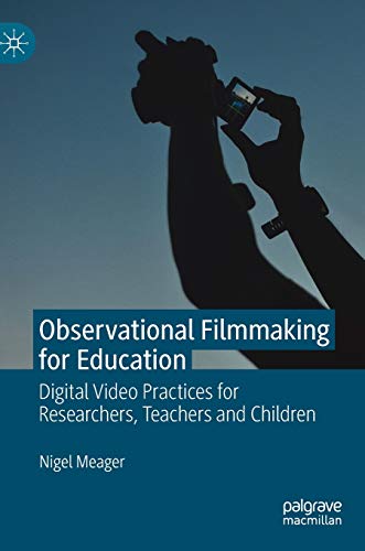 Stock image for Observational Filmmaking for Education: Digital Video Practices for Researchers, Teachers and Children (Creativity, Education and the Arts) for sale by BooksRun