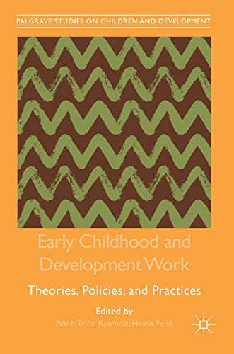 9783319913186: Early Childhood and Development Work: Theories, Policies, and Practices (Palgrave Studies on Children and Development)