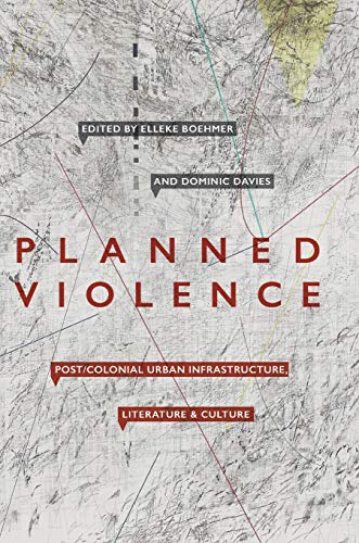 Imagen de archivo de Planned Violence: Post/Colonial Urban Infrastructure, Literature and Culture [Hardcover] Boehmer, Elleke and Davies, Dominic a la venta por Brook Bookstore