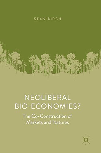 Beispielbild fr Neoliberal Bio-Economies?: The Co-Construction of Markets and Natures zum Verkauf von Tim's Used Books  Provincetown Mass.