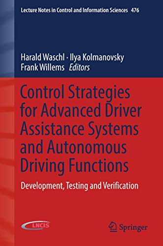 Beispielbild fr Control Strategies for Advanced Driver Assistance Systems and Autonomous Driving Functions: Development, Testing and Verification (Lecture Notes in Control and Information Sciences, 476, Band 476) [Hardcover] Waschl, Harald; Kolmanovsky, Ilya and Willems, Frank zum Verkauf von SpringBooks