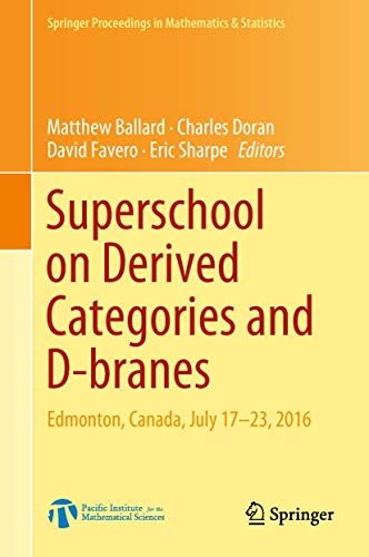 9783319916255: Superschool on Derived Categories and D-branes: Edmonton, Canada, July 17-23, 2016: 240 (Springer Proceedings in Mathematics & Statistics)