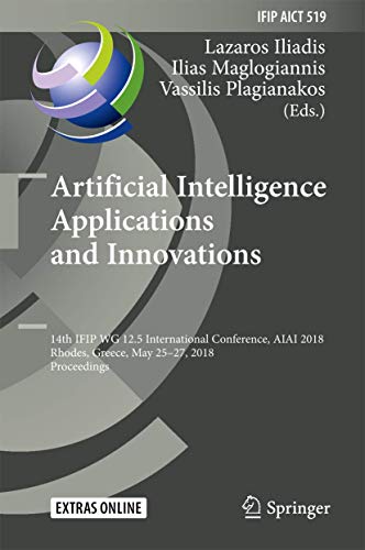 Stock image for Artificial Intelligence Applications and Innovations: 14th Ifip Wg 12.5 International Conference, Aiai 2018, Rhodes, Greece, May 25-27, 2018, Proceedi for sale by ThriftBooks-Atlanta