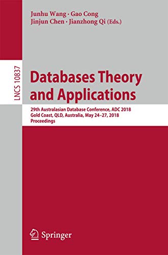 9783319920122: Databases Theory and Applications: 29th Australasian Database Conference, ADC 2018, Gold Coast, QLD, Australia, May 24-27, 2018, Proceedings: 10837 (Lecture Notes in Computer Science, 10837)