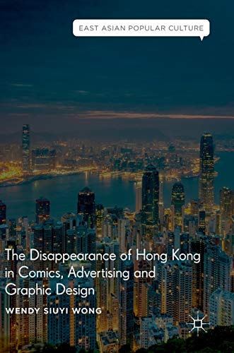 Imagen de archivo de The Disappearance Of Hong Kong In Comics, Advertising And Graphic Design a la venta por Books Puddle