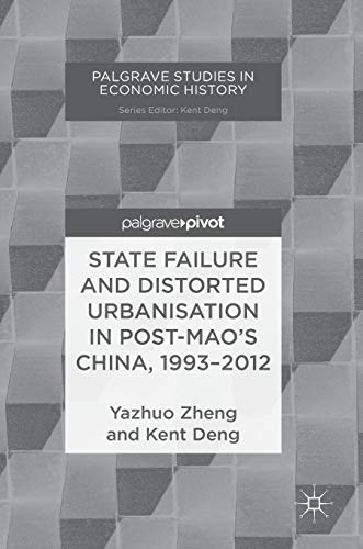 Imagen de archivo de State Failure and Distorted Urbanisation in Post-Mao's China, 1993?2012 (Palgrave Studies in Economic History) a la venta por Lucky's Textbooks