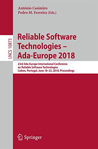 9783319924311: Reliable Software Technologies – Ada-Europe 2018: 23rd Ada-Europe International Conference on Reliable Software Technologies, Lisbon, Portugal, June ... 10873 (Programming and Software Engineering)