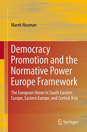 Stock image for Democracy Promotion and the Normative Power Europe Framework. The European Union in South Eastern Europe, Eastern Europe, and Central Asia. for sale by Antiquariat im Hufelandhaus GmbH  vormals Lange & Springer