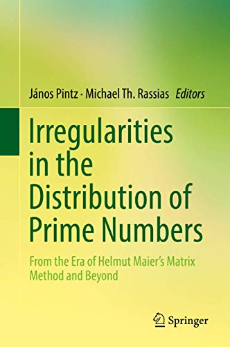 Imagen de archivo de Irregularities in the Distribution of Prime Numbers: From the Era of Helmut Maier's Matrix Method and Beyond [Hardcover] Pintz, Jnos and Rassias, Michael Th. a la venta por SpringBooks