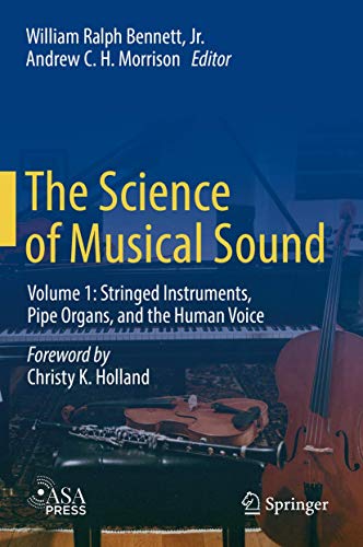 Stock image for The Science of Musical Sound: Volume 1: Stringed Instruments, Pipe Organs, and the Human Voice [Hardcover] Morrison, Andrew C. H.; Bennett Jr., William Ralph and Holland, Christy K. for sale by SpringBooks