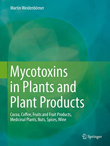 Stock image for Mycotoxins in Plants and Plant Products. Cocoa, Coffee, Fruits and Fruit Products, Medicinal Plants, Nuts, Spices, Wine. for sale by Gast & Hoyer GmbH