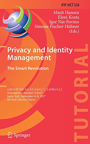 Stock image for Privacy and Identity Management. The Smart Revolution: 12th IFIP WG 9.2, 9.5, 9.6/11.7, 11.6/SIG 9.2.2 International Summer School, Ispra, Italy, . and Communication Technology, 526) for sale by SecondSale