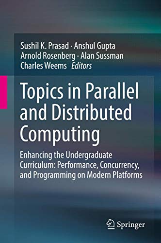 Beispielbild fr Topics in Parallel and Distributed Computing: Enhancing the Undergraduate Curriculum: Performance, Concurrency, and Programming on Modern Platforms zum Verkauf von Lucky's Textbooks