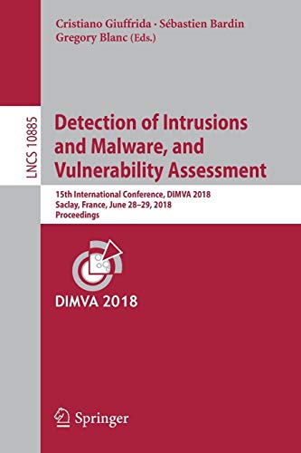 9783319934105: Detection of Intrusions and Malware, and Vulnerability Assessment: 15th International Conference, DIMVA 2018, Saclay, France, June 28–29, 2018, ... (Lecture Notes in Computer Science, 10885)