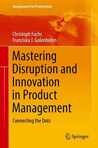Imagen de archivo de Mastering Disruption and Innovation in Product Management: Connecting the Dots a la venta por Ammareal