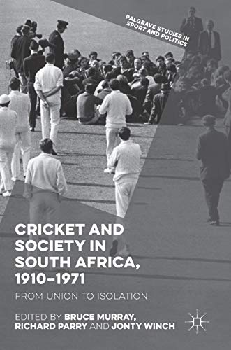 Imagen de archivo de Cricket and Society in South Africa, 1910"1971: From Union to Isolation (Palgrave Studies in Sport and Politics) a la venta por Open Books