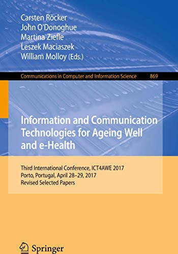 Beispielbild fr Information and Communication Technologies for Ageing Well and e-Health Third International Conference, ICT4AWE 2017, Porto, Portugal, April 28-29, 2017, Revised Selected Papers zum Verkauf von Buchpark