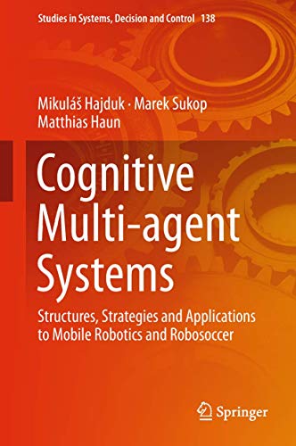 9783319936857: Cognitive Multi-agent Systems: Structures, Strategies and Applications to Mobile Robotics and Robosoccer: 138 (Studies in Systems, Decision and Control)