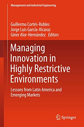 Stock image for Managing Innovation in Highly Restrictive Environments. Lessons from Latin America and Emerging Markets. for sale by Antiquariat im Hufelandhaus GmbH  vormals Lange & Springer