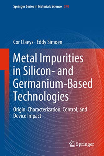 Stock image for Metal Impurities in Silicon- and Germanium-Based Technologies: Origin, Characterization, Control, and Device Impact (Springer Series in Materials Science, 270) for sale by SpringBooks