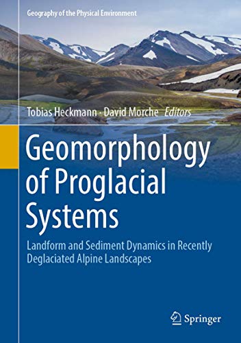 Stock image for Geomorphology of Proglacial Systems: Landform and Sediment Dynamics in Recently Deglaciated Alpine Landscapes (Geography of the Physical Environment) for sale by Chiron Media