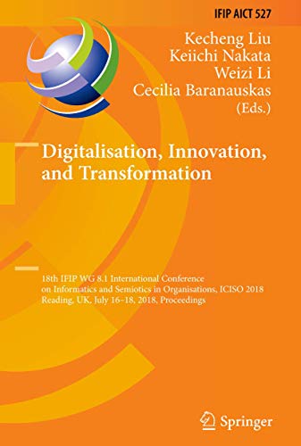Stock image for Digitalisation, Innovation, and Transformation : 18th IFIP WG 8.1 International Conference on Informatics and Semiotics in Organisations, ICISO 2018, Reading, UK, July 16-18, 2018, Proceedings for sale by Buchpark