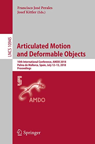 9783319945439: Articulated Motion and Deformable Objects: 10th International Conference, AMDO 2018, Palma de Mallorca, Spain, July 12-13, 2018, Proceedings: 10945 ... Vision, Pattern Recognition, and Graphics)